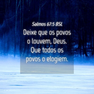 Picture 04 - Salmos 67:5 BSL - Deixe que os povos o louvem, Deus. Que todos os - Bible Verse Picture