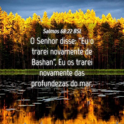 Picture 04 - Salmos 68:22 BSL - O Senhor disse: “Eu o trarei novamente de - Bible Verse Picture