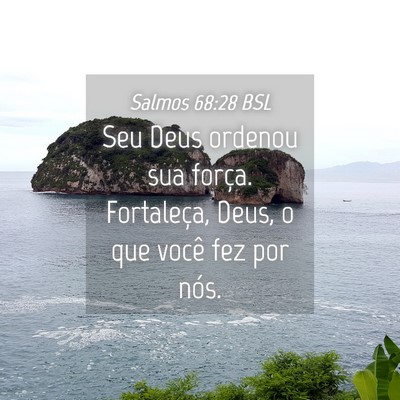 Picture 04 - Salmos 68:28 BSL - Seu Deus ordenou sua força. Fortaleça, Deus, o - Bible Verse Picture