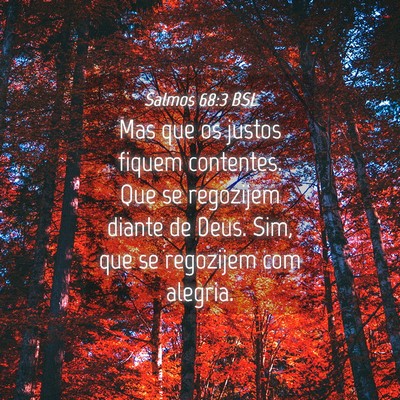 Picture 04 - Salmos 68:3 BSL - Mas que os justos fiquem contentes. Que se - Bible Verse Picture