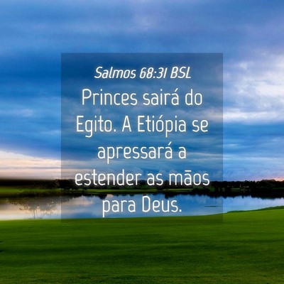 Picture 04 - Salmos 68:31 BSL - Princes sairá do Egito. A Etiópia se apressará - Bible Verse Picture