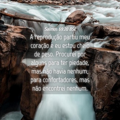 Picture 04 - Salmos 69:20 BSL - A reprodução partiu meu coração e eu estou - Bible Verse Picture
