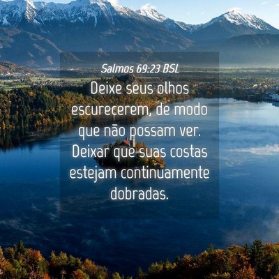 Picture 04 - Salmos 69:23 BSL - Deixe seus olhos escurecerem, de modo que não - Bible Verse Picture