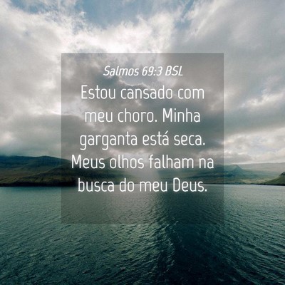 Picture 04 - Salmos 69:3 BSL - Estou cansado com meu choro. Minha garganta está - Bible Verse Picture