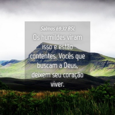 Picture 04 - Salmos 69:32 BSL - Os humildes viram isso e estão contentes. Vocês - Bible Verse Picture