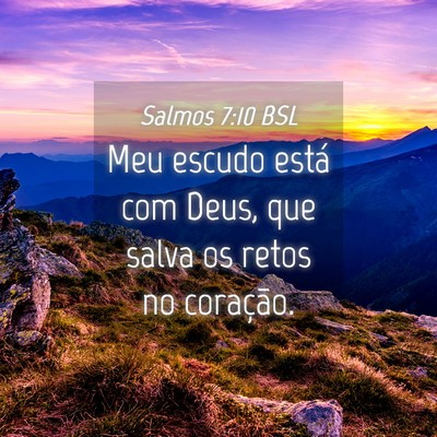 Picture 04 - Salmos 7:10 BSL - Meu escudo está com Deus, que salva os retos no - Bible Verse Picture
