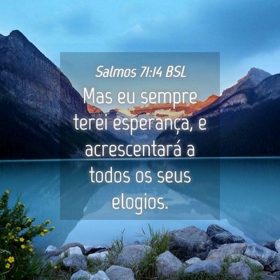 Picture 04 - Salmos 71:14 BSL - Mas eu sempre terei esperança, e acrescentará a - Bible Verse Picture