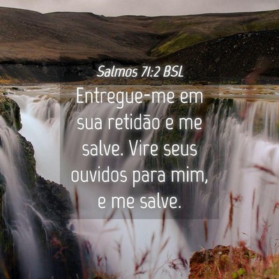 Picture 04 - Salmos 71:2 BSL - Entregue-me em sua retidão e me salve. Vire seus - Bible Verse Picture