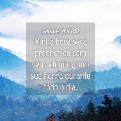 Picture 04 - Salmos 71:8 BSL - Minha boca será preenchida com seus elogios, com - Bible Verse Picture