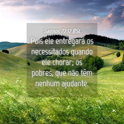 Picture 04 - Salmos 72:12 BSL - Pois ele entregará os necessitados quando ele - Bible Verse Picture