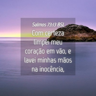 Picture 04 - Salmos 73:13 BSL - Com certeza limpei meu coração em vão, e lavei - Bible Verse Picture