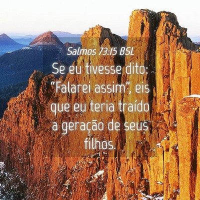 Picture 04 - Salmos 73:15 BSL - Se eu tivesse dito: “Falarei assim”, eis que - Bible Verse Picture