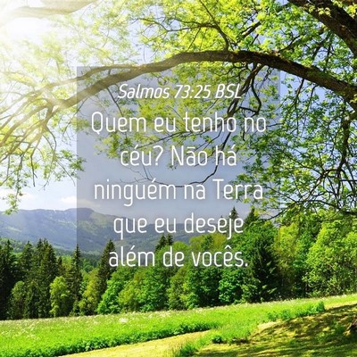 Picture 04 - Salmos 73:25 BSL - Quem eu tenho no céu? Não há ninguém na Terra - Bible Verse Picture