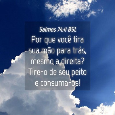 Picture 04 - Salmos 74:11 BSL - Por que você tira sua mão para trás, mesmo a - Bible Verse Picture