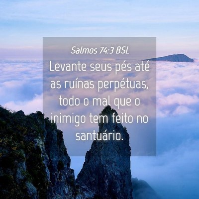 Picture 04 - Salmos 74:3 BSL - Levante seus pés até as ruínas perpétuas, - Bible Verse Picture