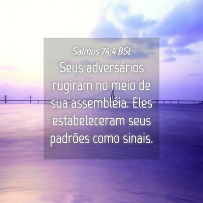 Picture 04 - Salmos 74:4 BSL - Seus adversários rugiram no meio de sua - Bible Verse Picture