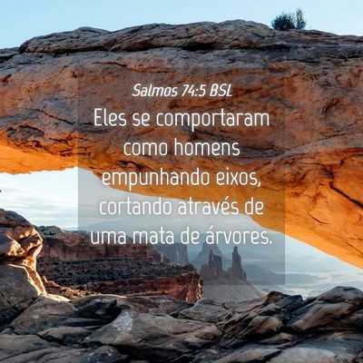 Picture 04 - Salmos 74:5 BSL - Eles se comportaram como homens empunhando eixos, - Bible Verse Picture