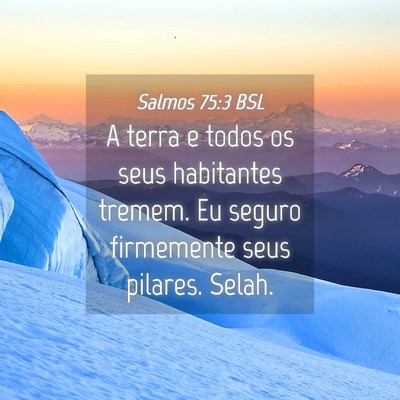 Picture 04 - Salmos 75:3 BSL - A terra e todos os seus habitantes tremem. Eu - Bible Verse Picture