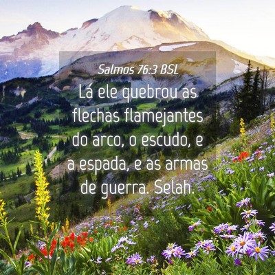 Picture 04 - Salmos 76:3 BSL - Lá ele quebrou as flechas flamejantes do arco, o - Bible Verse Picture