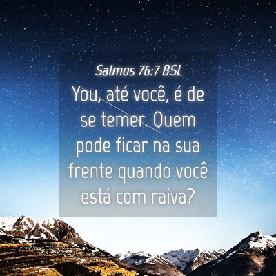 Picture 04 - Salmos 76:7 BSL - You, até você, é de se temer. Quem pode ficar - Bible Verse Picture