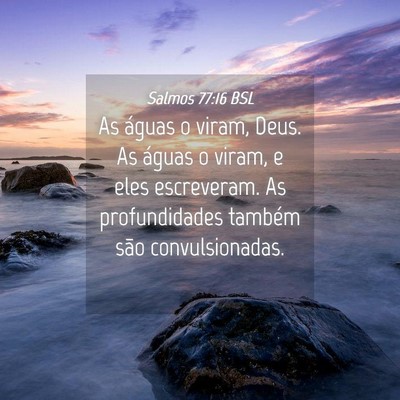 Picture 04 - Salmos 77:16 BSL - As águas o viram, Deus. As águas o viram, e - Bible Verse Picture