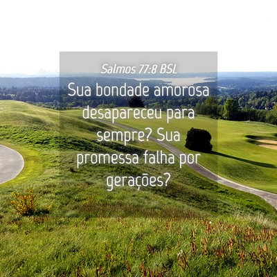 Picture 04 - Salmos 77:8 BSL - Sua bondade amorosa desapareceu para sempre? Sua - Bible Verse Picture