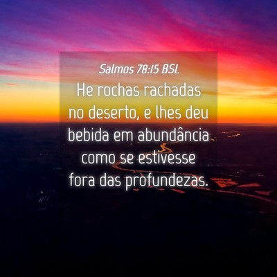 Picture 04 - Salmos 78:15 BSL - He rochas rachadas no deserto, e lhes deu bebida - Bible Verse Picture