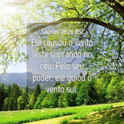 Picture 04 - Salmos 78:26 BSL - Ele causou o vento leste soprando no céu. Pelo - Bible Verse Picture