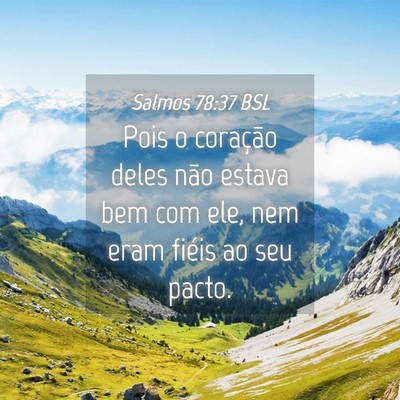 Picture 04 - Salmos 78:37 BSL - Pois o coração deles não estava bem com ele, - Bible Verse Picture