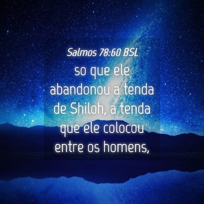 Picture 04 - Salmos 78:60 BSL - so que ele abandonou a tenda de Shiloh, a tenda - Bible Verse Picture