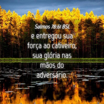 Picture 04 - Salmos 78:61 BSL - e entregou sua força ao cativeiro, sua glória - Bible Verse Picture