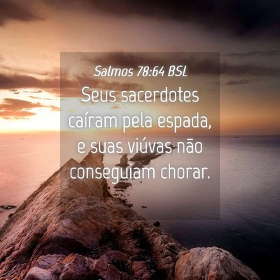 Picture 04 - Salmos 78:64 BSL - Seus sacerdotes caíram pela espada, e suas - Bible Verse Picture
