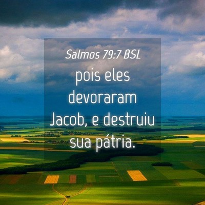Picture 04 - Salmos 79:7 BSL - pois eles devoraram Jacob, e destruiu sua - Bible Verse Picture