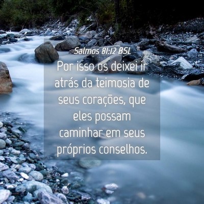 Picture 04 - Salmos 81:12 BSL - Por isso os deixei ir atrás da teimosia de seus - Bible Verse Picture