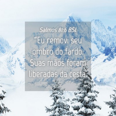 Picture 04 - Salmos 81:6 BSL - “Eu removi seu ombro do fardo. Suas mãos foram - Bible Verse Picture