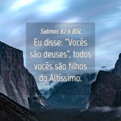 Picture 04 - Salmos 82:6 BSL - Eu disse: “Vocês são deuses”, todos vocês - Bible Verse Picture