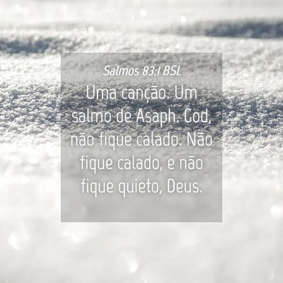 Picture 04 - Salmos 83:1 BSL - Uma canção. Um salmo de Asaph. God, não fique - Bible Verse Picture