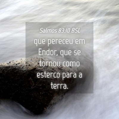Picture 04 - Salmos 83:10 BSL - que pereceu em Endor, que se tornou como esterco - Bible Verse Picture