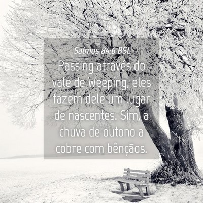 Picture 04 - Salmos 84:6 BSL - Passing através do vale de Weeping, eles fazem - Bible Verse Picture