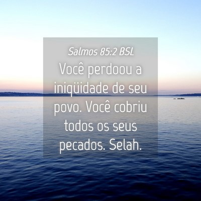 Picture 04 - Salmos 85:2 BSL - Você perdoou a iniqüidade de seu povo. Você - Bible Verse Picture