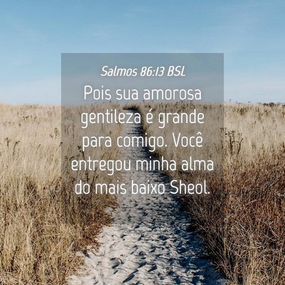 Picture 04 - Salmos 86:13 BSL - Pois sua amorosa gentileza é grande para comigo. - Bible Verse Picture