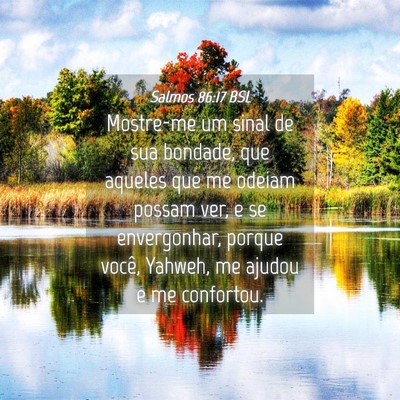 Picture 04 - Salmos 86:17 BSL - Mostre-me um sinal de sua bondade, que aqueles - Bible Verse Picture
