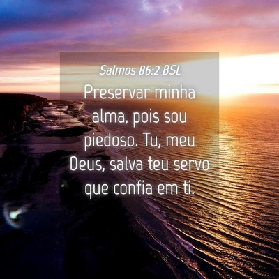 Picture 04 - Salmos 86:2 BSL - Preservar minha alma, pois sou piedoso. Tu, meu - Bible Verse Picture