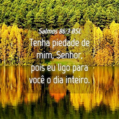 Picture 04 - Salmos 86:3 BSL - Tenha piedade de mim, Senhor, pois eu ligo para - Bible Verse Picture
