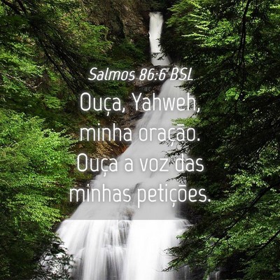 Picture 04 - Salmos 86:6 BSL - Ouça, Yahweh, minha oração. Ouça a voz das - Bible Verse Picture