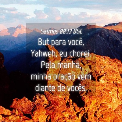 Picture 04 - Salmos 88:13 BSL - But para você, Yahweh, eu chorei. Pela manhã, - Bible Verse Picture