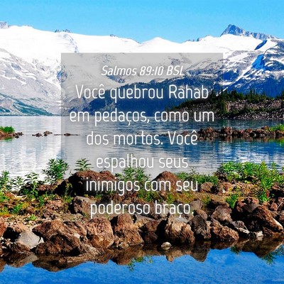 Picture 04 - Salmos 89:10 BSL - Você quebrou Rahab em pedaços, como um dos - Bible Verse Picture