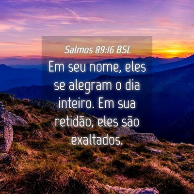 Picture 04 - Salmos 89:16 BSL - Em seu nome, eles se alegram o dia inteiro. Em - Bible Verse Picture