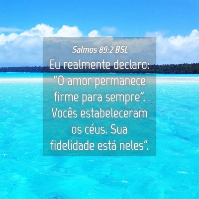 Picture 04 - Salmos 89:2 BSL - Eu realmente declaro: “O amor permanece firme - Bible Verse Picture