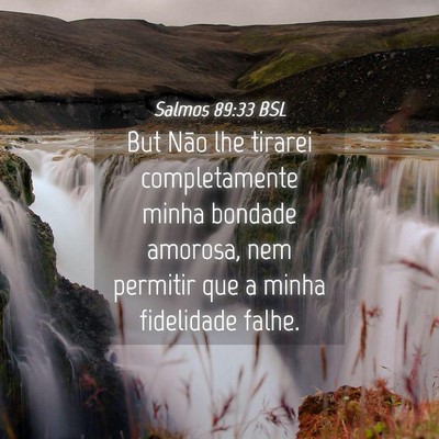 Picture 04 - Salmos 89:33 BSL - But Não lhe tirarei completamente minha bondade - Bible Verse Picture